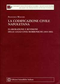 La codificazione civile napoletana. Elaborazione e revisione delle leggi civili borboniche (1815-1850) - Francesco Masciari - copertina