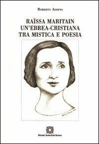 Raïssa Maritain: un'ebrea-cristiana tra mistica e poesia - Roberto Addino - copertina