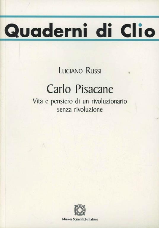 Carlo Pisacane. Vita e pensiero di un rivoluzionario senza rivoluzione - Luciano Russi - copertina