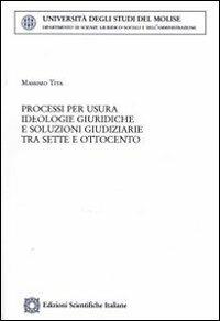 Processi per usura. Ideologie giuridiche e soluzioni giudiziarie tra Sette e Ottocento - Massimo Tita - copertina