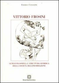 Vittorio Frosini. Genesi filosofica e struttura giuridica della società dell'informazione - Federico Costantini - copertina