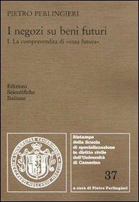 I negozi su beni futuri. Vol. 1: La compravendita di «cosa futura» - Pietro Perlingieri - copertina