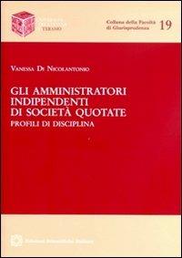 Gli amministratori indipendenti di società quotate - Vanessa Di Nicolantonio - copertina