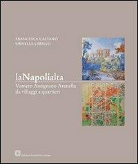 La Napoli alta. Vomero Antignano Arenella da villaggi a quartieri - Francesca Castanò,Ornella Cirillo - copertina