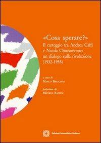 «Cosa sperare?». Il carteggio tra Andrea Caffi e Nicola Chiaromonte. Un dialogo sulla rivoluzione (1932-1955) - copertina