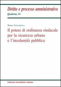 Il potere di ordinanza sindacale per la sicurezza urbana e l'incolumità - Maria Vaccarella - copertina