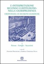 L' «interpretazione secondo Costituzione» nella giurisprudenza. Crestomazia di decisioni giuridiche. Vol. 1: Persone, famiglie, successioni.