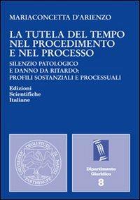 La tutela del tempo nel procedimento e nel processo - Mariaconcetta D'Arienzo - copertina