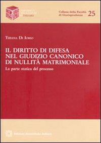 Il diritto di difesa nel giudizio canonico di nullità matrimoniale - Tiziana Di Iorio - copertina