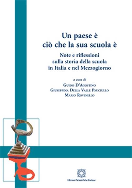 Un paese è ciò che la sua scuola è. Note e riflessioni sulla storia della scuola in Italia e nel Mezzogiorno - copertina