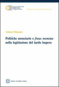 Politiche monetarie e fraus monetae nella ligislazione del tardo impero - Andrea Filocamo - copertina