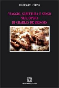 Viaggio, scrittura e senso nell'opera di Charles de Brosses - Rosario Pellegrino - copertina