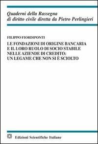 Le fondazioni di origine bancaria e il loro ruolo di socio stabile nelle aziende di credito: un legame che non si è sciolto - Filippo Fiordiponti - copertina