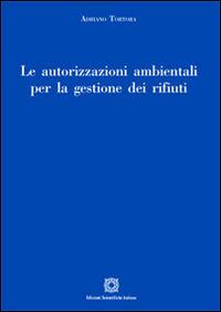 Le autorizzazioni ambientali per la gestione dei rifiuti - Adriano Tortora - copertina