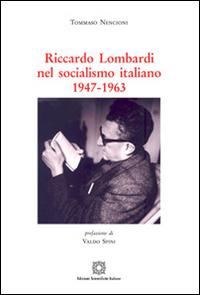 Riccardo Lombardi nel socialismo italiano 1947-1963 - Tommaso Nencioni - copertina