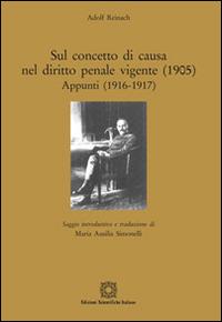 Sul concetto di causa nel diritto penale vigente (1905). Appunti (1916-1917) - Adolf Reinach - copertina