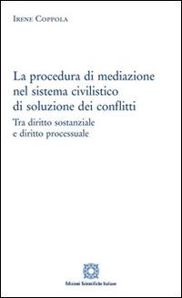 La procedura di mediazione nel sistema civilistico di soluzione dei conflitti - Irene Coppola - copertina