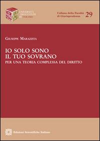 Io solo sono il tuo sovrano. Per una teoria complessa del diritto - Giuseppe Marazzita - copertina