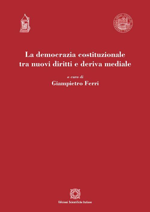 La democrazia costituzionale tra nuovi diritti e deriva mediale - copertina