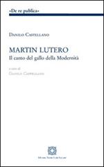 Martin Lutero. Il canto del gallo della modernità