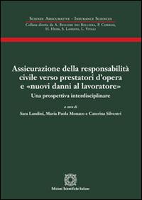 Assicurazione della responsabilità civile verso prestatori d'opera e «nuovi danni al lavoratore» - Sara Landini,Paola Monaco,Caterina Silvestri - copertina