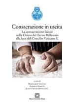 Consacrazione in uscita. La consacrazione laicale nella chiesa del Terzo Millennio alla luce del Concilio Vaticano II