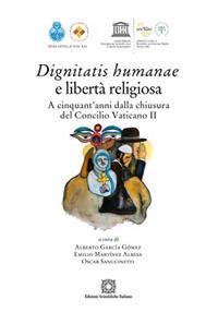 Dignitatis humanae e libertà religiosa. A cinquant'anni dalla chiusura del Concilio Vaticano II - Alberto Garcia Gomez,Oscar Sanguinetti,Emilio Martínez Albesa - copertina