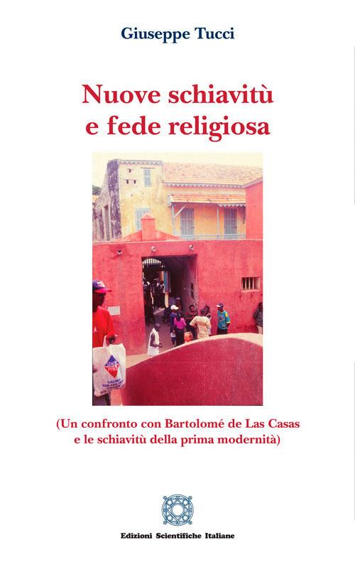 Nuove schiavitù e fede religiosa (un confronto con Bartolomé de Las Casas e le schiavitù della prima modernità) - Giuseppe Tucci - copertina