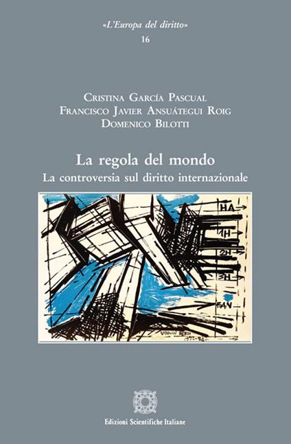 La regola del mondo. La controversia sul diritto internazionale - Francisco Javier Ansuátegui Roig,Cristina Garcia Pascual,Domenico Bilotti - copertina