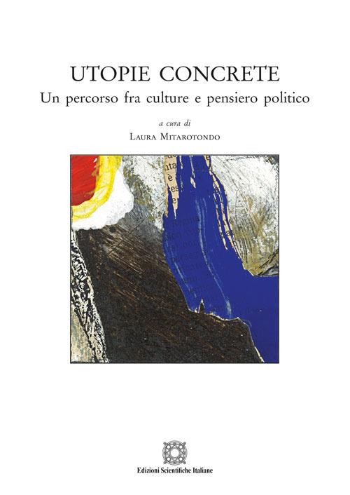 Utopie concrete. Un percorso fra culture e pensiero politico - copertina