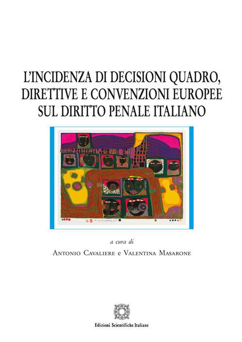 L'incidenza di decisioni quadro, direttive e convenzioni europee sul diritto penale italiano - copertina