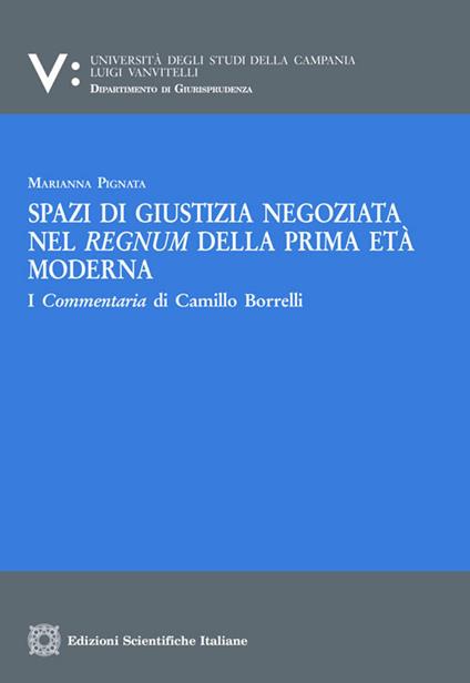 Spazi di giustizia negoziata nel regnum della prima età moderna - Marianna Pignata - copertina