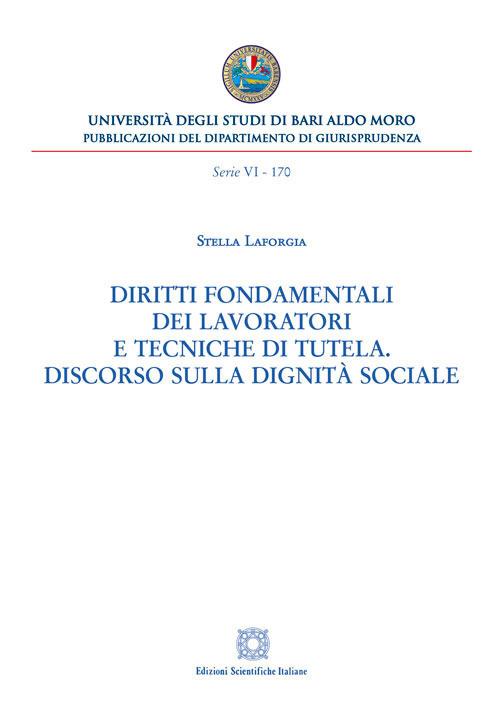 Diritti fondamentali dei lavoratori e tecniche di tutela. Discorso sulla dignità sociale - Stella Laforgia - copertina