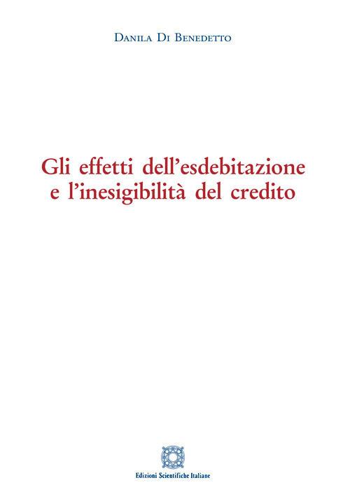 Gli effetti dell'esdebitazione e l'inesigibilità del credito - Danila Di Benedetto - copertina