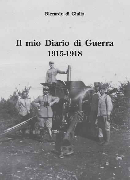 Il mio diario di guerra. 1915-1918 - Riccardo Di Giulio - copertina