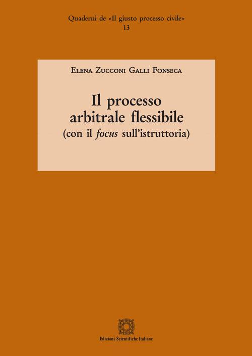 Il processo arbitrale flessibile (con il focus sull'istruttoria) - Elena Zucconi Galli Fonseca - copertina