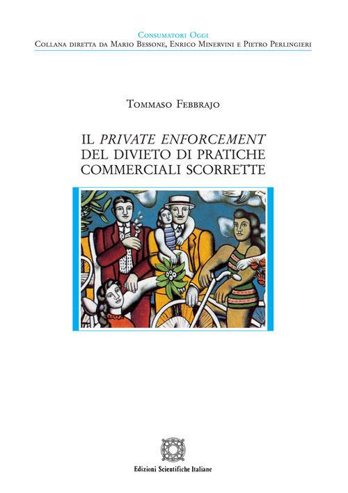 Il private enforcement del divieto di pratiche commerciali scorrette - Tommaso Febbrajo - copertina