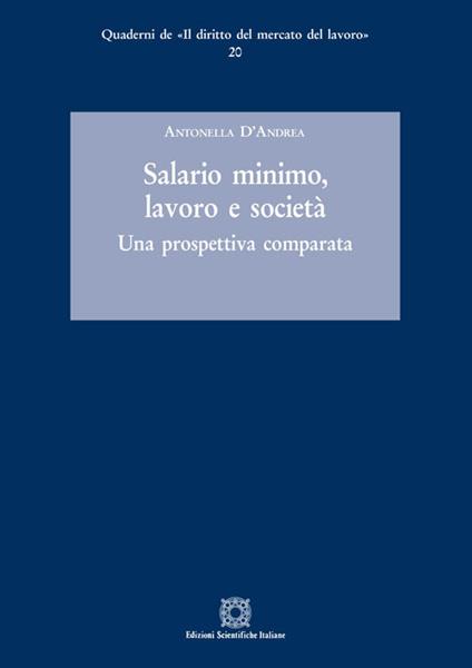 Salario minimo, lavoro e società. Una prospettiva comparata - Antonella D'Andrea - copertina