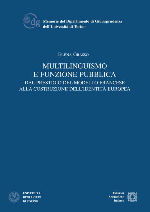 Multilinguismo e funzione pubblica. Dal prestigio del modello francese alla costruzione dell'identità europea - Elena Grasso - copertina