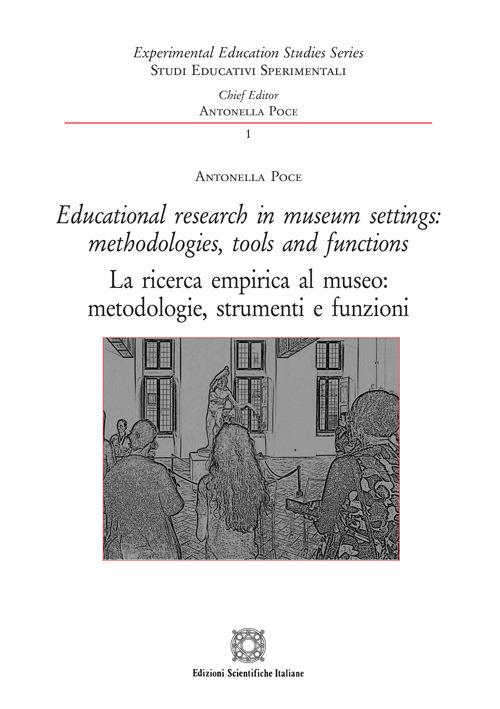 Educational research in museum settings: methodologies, tools and functions-La ricerca empirica al museo: metodologie, strumenti e funzioni. Ediz. bilingue - Antonella Poce - copertina