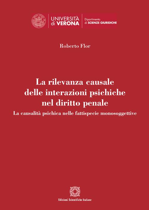 La rilevanza causale delle interazioni psichiche nel diritto penale. La causalità psichica nella fattispecie monosoggettive - Roberto Flor - copertina