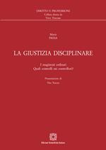 La giustizia disciplinare. I magistrati ordinari. Quali controlli sui controllori?