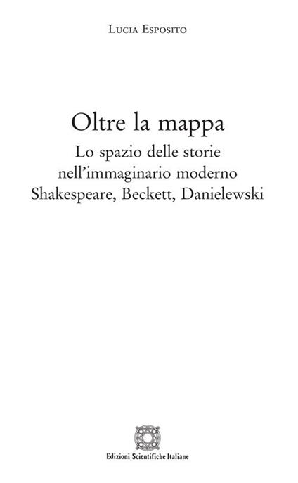 Oltre la mappa. Lo spazio delle storie nell'immaginario moderno Shakespeare, Beckett, Danielewski - Lucia Esposito - copertina