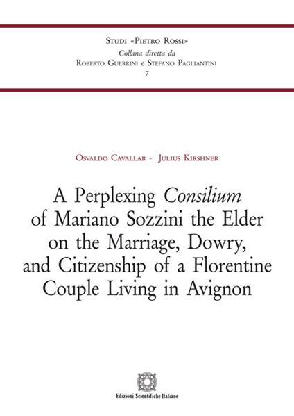 A Perplexing Consilium of Mariano Sozzini the Elder on the Marriage, Dowry,and Citizenship of a Florentine Couple Living in Avignon - Osvaldo Cavallar,Julius Kirshner - copertina