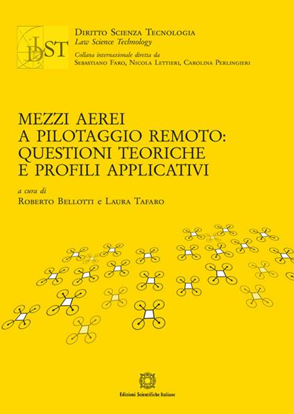 Mezzi aerei a pilotaggio remoto: questioni teoriche e profili applicativi - Roberto Bellotti,Laura Tafaro - copertina