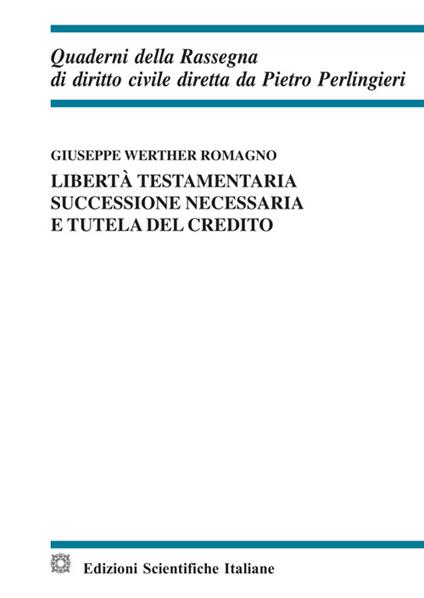 Libertà testamentaria, successione necessaria e tutela del credito. Ediz. italiana e inglese - Giuseppe Werther Romagno - copertina