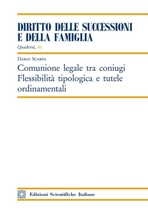 Comunione legale tra coniugi. Flessibilità tipologica e tutele ordinamentali - Dario Scarpa - copertina