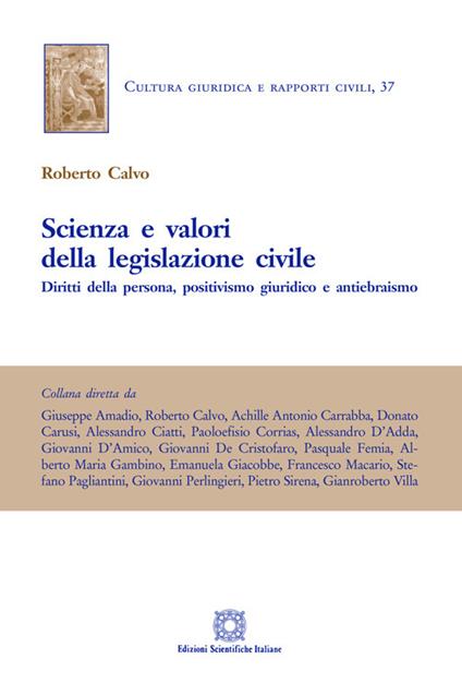 Scienza e valori della legislazione civile. Diritti della persona, positivismo giuridico e antiebraismo - Roberto Calvo - copertina