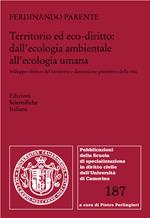 Territorio ed eco-diritto: dall'ecologia ambientale all'ecologia umana. Sviluppo olistico del territorio e dimensione protettiva della vita