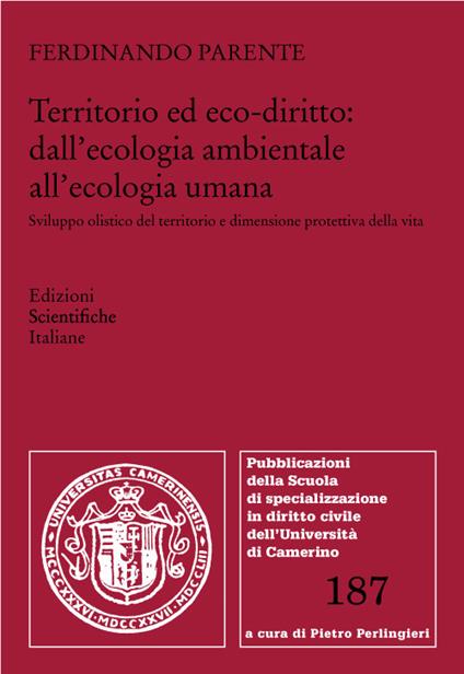 Territorio ed eco-diritto: dall'ecologia ambientale all'ecologia umana. Sviluppo olistico del territorio e dimensione protettiva della vita - Ferdinando Parente - copertina